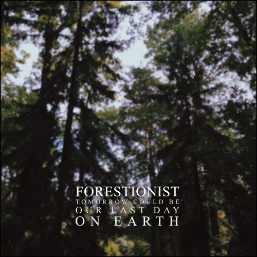 Forestionist : Tomorrow Could Be Our Last Day on Earth